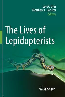 The Lives of Lepidopterists by Dyer, Lee A.