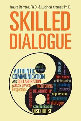 Skilled Dialogue: Authentic Communication and Collaboration Across Diverse Perspectives by Barrera, Phd Isaura