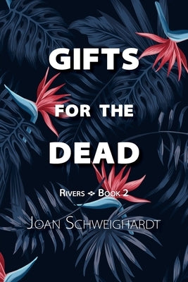 Gifts for the Dead by Schweighardt, Joan
