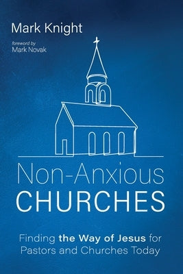 Non-Anxious Churches by Knight, Mark