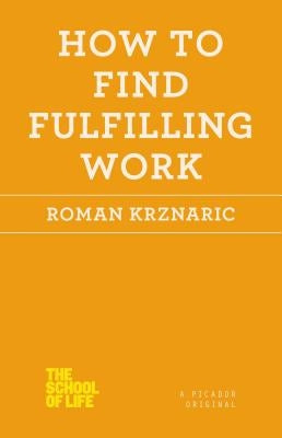 How to Find Fulfilling Work by Krznaric, Roman