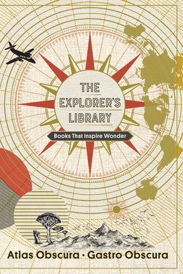 The Explorer's Library: Books That Inspire Wonder by Atlas Obscura