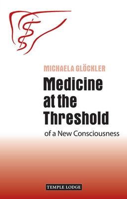 Medicine at the Threshold of a New Consciousness by Glöckler, Michaela