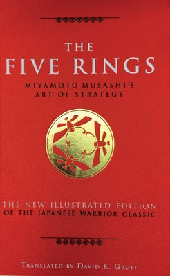 The Five Rings: Miyamoto Musashi's Art of Strategy by Musashi, Miyamoto