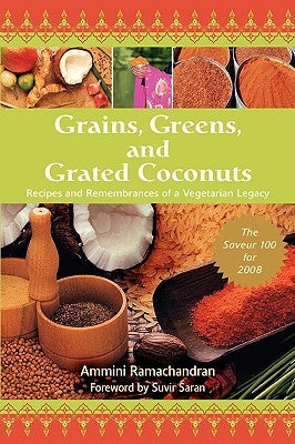 Grains, Greens, and Grated Coconuts: Recipes and Remembrances of a Vegetarian Legacy by Ramachandran, Ammini