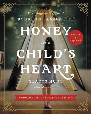 Honey for a Child's Heart Updated and Expanded: The Imaginative Use of Books in Family Life by Hunt, Gladys