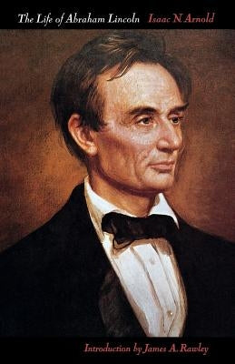 The Life of Abraham Lincoln by Arnold, Isaac N.