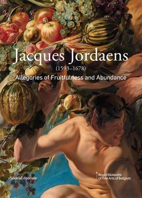 Jacques Jordaens: 1593-1678: Allegories of Fruitfulness and Abundance by Jordaens, Jacob