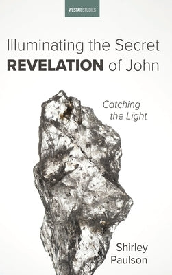 Illuminating the Secret Revelation of John by Paulson, Shirley