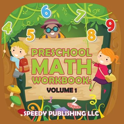Preschool Math Workbook: Volume 1 by Speedy Publishing LLC