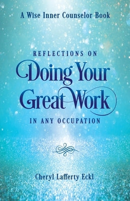 Reflections on Doing Your Great Work in Any Occupation by Eckl, Cheryl Lafferty