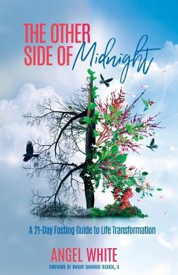 The Other Side of Midnight: A 21-Day Fasting Guide to Life Transformation by White, Angel
