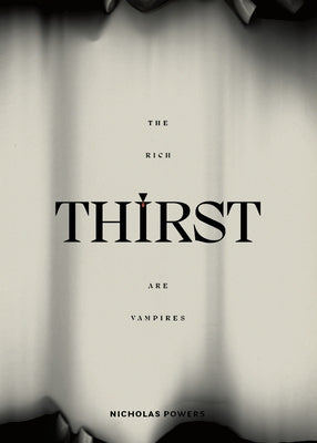 Thirst: The Rich Are Vampires by Powers, Nicholas