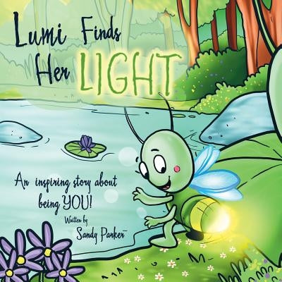 Lumi Finds Her Light: An inspiring story about being YOU! by Parker, Sandy