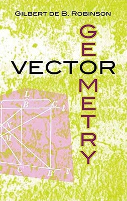 Vector Geometry by Robinson, Gilbert De B.