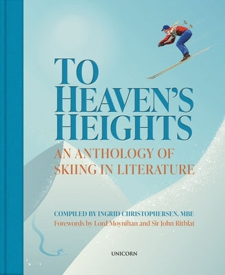 To Heaven's Heights: An Anthology of Skiing in Literature by Christophersen, Ingrid