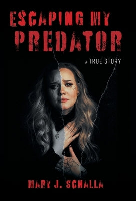 Escaping My Predator by Schalla, Mary J.