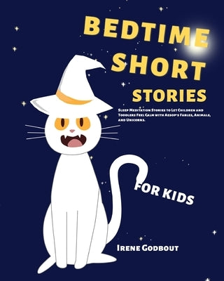 Bedtime Short Stories for Kids: Sleep Meditation Stories to Let Children and Toddlers Feel Calm with Aesop's Fables, Animals, and Unicorns by Godbout, Irene