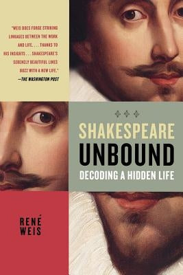 Shakespeare Unbound: Decoding a Hidden Life by Weis, René