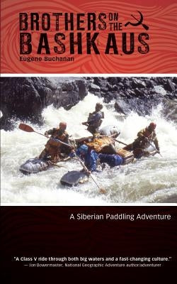 Brothers on the Bashkaus: A Siberian paddling adventure by Buchanan, Eugene