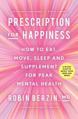 Prescription for Happiness: How to Eat, Move, and Supplement for Peak Mental Health by Berzin, Robin