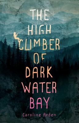 The High Climber of Dark Water Bay by Arden, Caroline