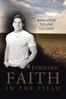 Finding Faith in the Field by Duane Hylden, Benjamin