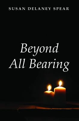 Beyond All Bearing by Spear, Susan Delaney