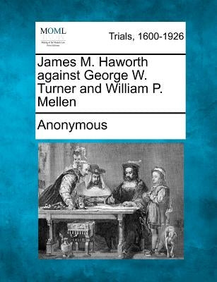 James M. Haworth Against George W. Turner and William P. Mellen by Anonymous