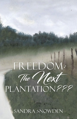 Freedom: The Next Plantation by Snowden, Sandra