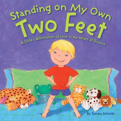Standing on My Own Two Feet: A Child's Affirmation of Love in the Midst of Divorce by Schmitz, Tamara