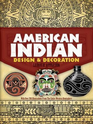 American Indian Design & Decoration by Appleton, Le Roy H.