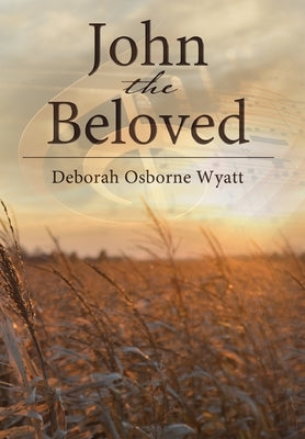 John the Beloved Hardcover by Wyatt, Deborah