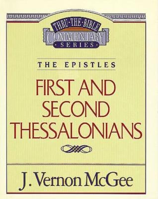 Thru the Bible Vol. 49: The Epistles (1 and 2 Thessalonians) by McGee, J. Vernon