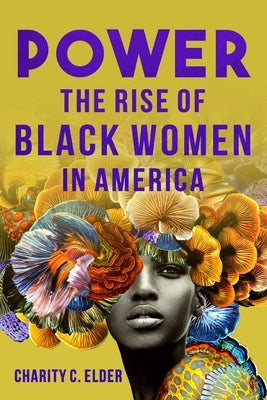 Power: The Rise of Black Women in America by Elder, Charity C.