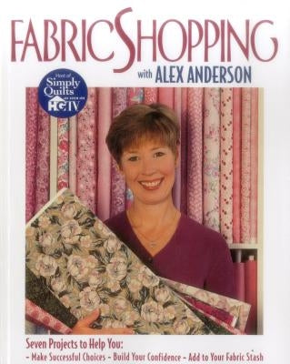 Fabric Shopping with Alex Anderson by Anderson, Alex