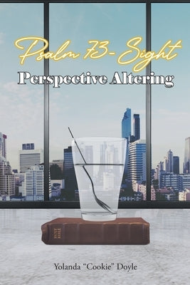 Psalm 73- Sight: Perspective Altering by Doyle, Yolanda Cookie