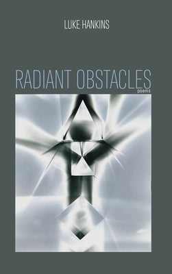 Radiant Obstacles by Hankins, Luke