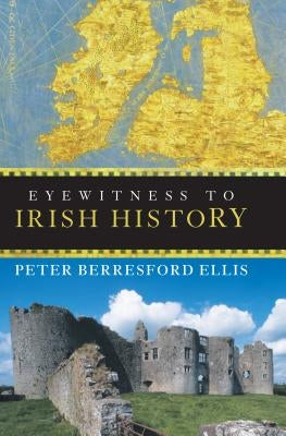 Eyewitness to Irish History by Ellis, Peter Berresford