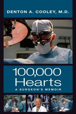 One Hundred Thousand Hearts: A Surgeon's Memoir by Cooley, Denton A.