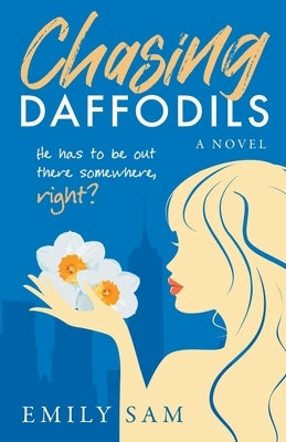 Chasing Daffodils: He has to be out there somewhere, right? by Sam, Emily