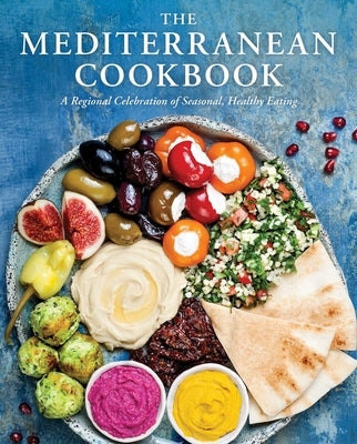 The Mediterranean Cookbook: A Regional Celebration of Seasonal, Healthy Eating by Cider Mill Press