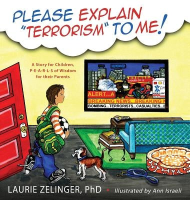 Please Explain Terrorism to Me: A Story for Children, P-E-A-R-L-S of Wisdom for Their Parents by Zelinger, Laurie