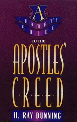 Layman's Guide to the Apostles' Creed by Dunning, H. Ray