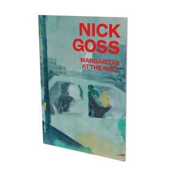 Nick Goss: Margaritas at the Mall: Cat. Cfa Contemporary Fine Arts Berlin by Vistrup Madsen, Kristian