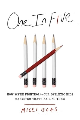 One in Five: How We're Fighting for Our Dyslexic Kids in a System That's Failing Them by Boas, Micki