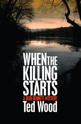 When the Killing Starts: A Reid Bennett Mystery by Wood, Ted