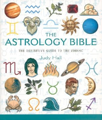 The Astrology Bible, Volume 1: The Definitive Guide to the Zodiac by Hall, Judy