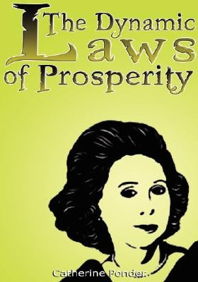 The Dynamic Laws of Prosperity: Forces That Bring Riches to You by Ponder, Catherine