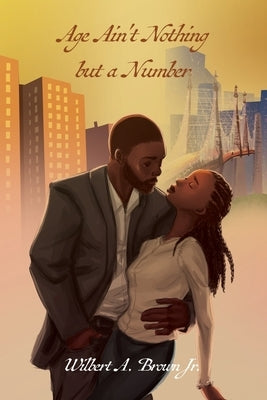 Age Ain't Nothing but a Number by Brown, Wilbert A., Jr.